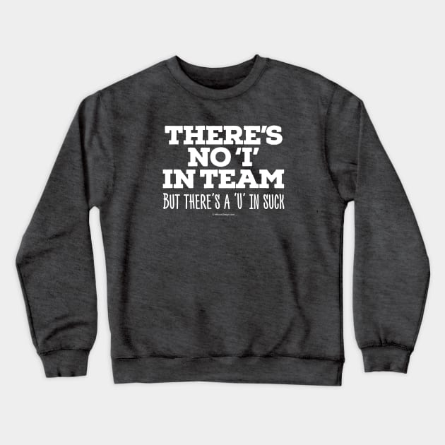 There's No 'I' in Team Crewneck Sweatshirt by eBrushDesign